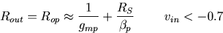 \begin{displaymath}
R_{out}=R_{op} \approx \frac{1}{g_{mp}} + \frac{R_S}{\beta_p}~~~~~~~v_{in} < - 0.7\end{displaymath}