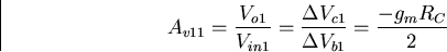 \begin{displaymath}
A_{v11}= \frac {V_{o1}}{V_{in1}}=\frac{\Delta V_{c1}}{\Delta V_{b1}}=\frac{- g_m R_C}{2}\end{displaymath}